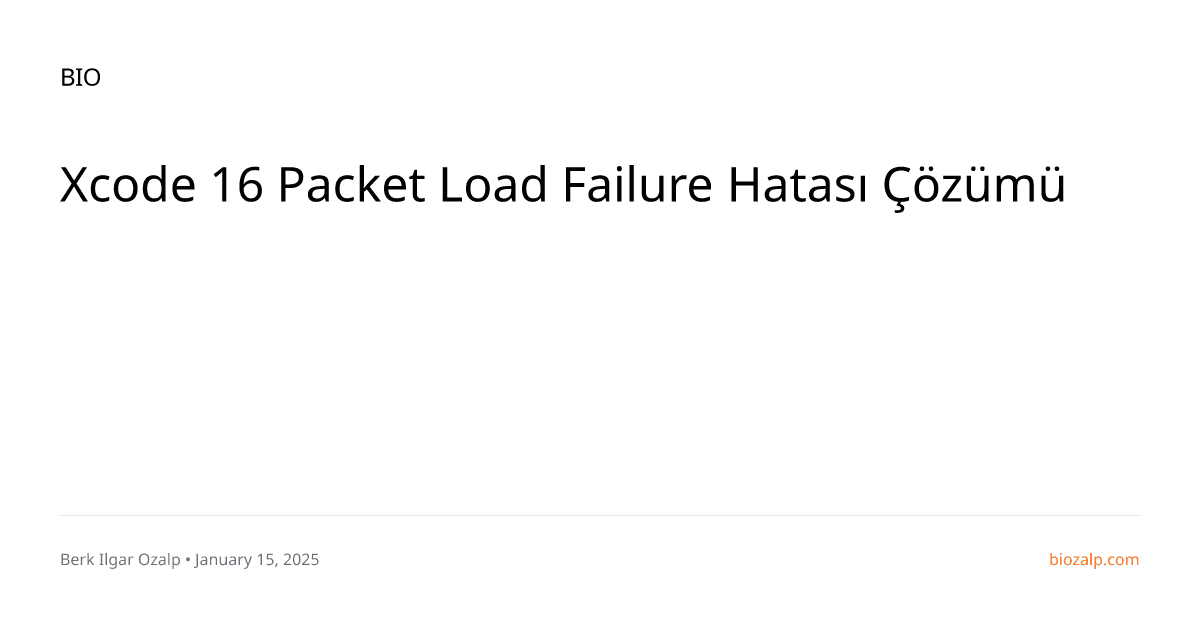 Xcode 16 Packet Load Failure Hatası Çözümü